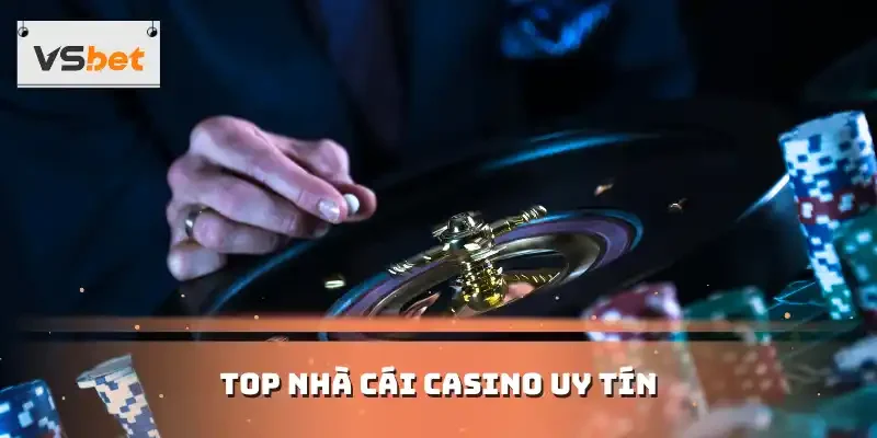 TOP NHÀ CÁI CASINO UY TÍN